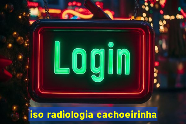 iso radiologia cachoeirinha